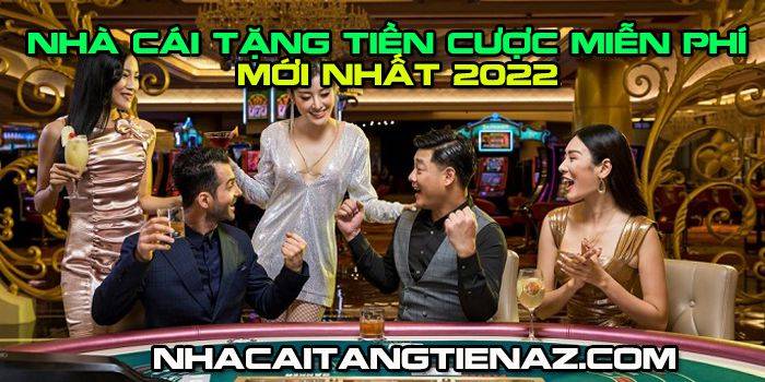 nha cai tang tien moi nhat 2022 1